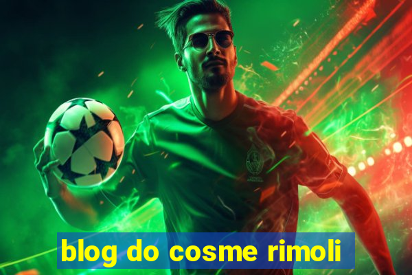 blog do cosme rimoli